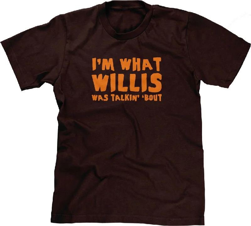 I'm What Willis Was Talkin' 'Bout T-Shirt Hooded Caped Shawl Collar