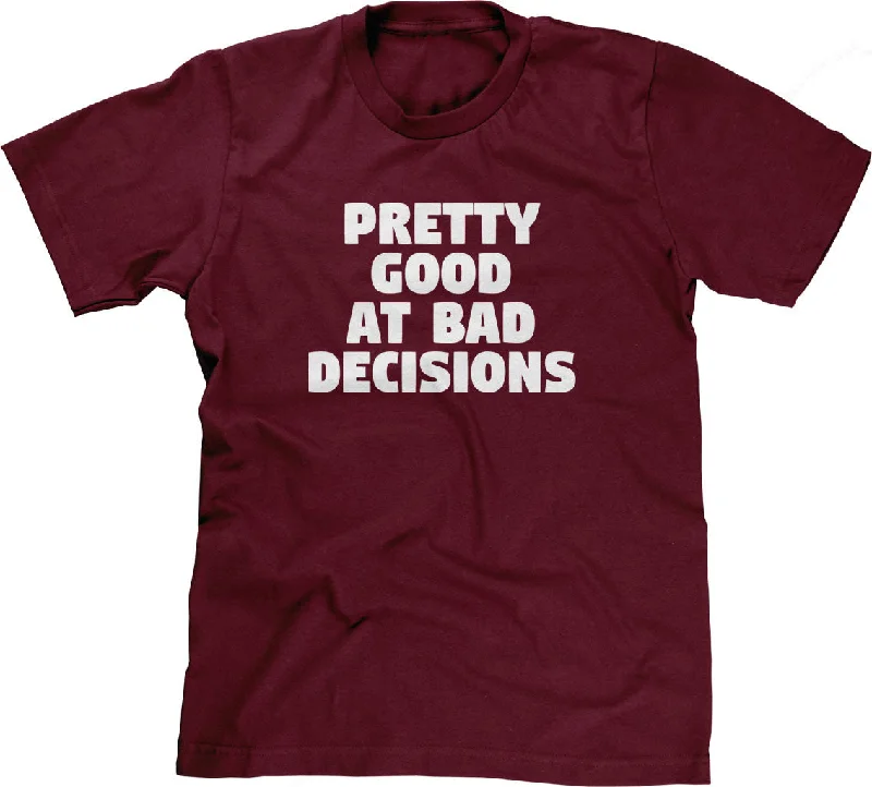 Pretty Good At Bad Decisions T-Shirt Casual Formal Business