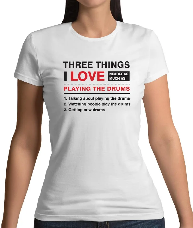 Three Things I Love Nearly As Much As Drums Womens T-Shirt Notch Collar Peter Pan Collar Cowl Neck