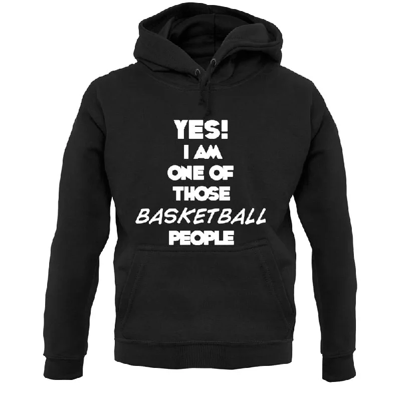 Yes! I Am One Of Those Basketball People Unisex Hoodie Hoodie with Hem Elastic Stretchable Comfortable